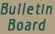 BULLETIN BOARD